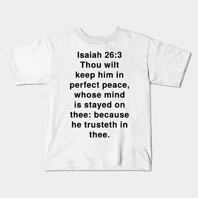 Isaiah 26:3  King James Version (KJV) Bible Verse Typography Kids T-Shirt by Holy Bible Verses